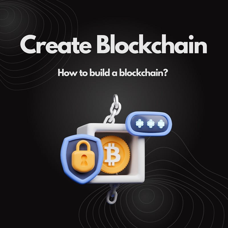 How to create a blockchain? Steps to follow