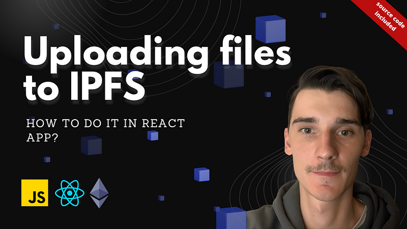 How to upload files to IPFS? — react.js tutorial